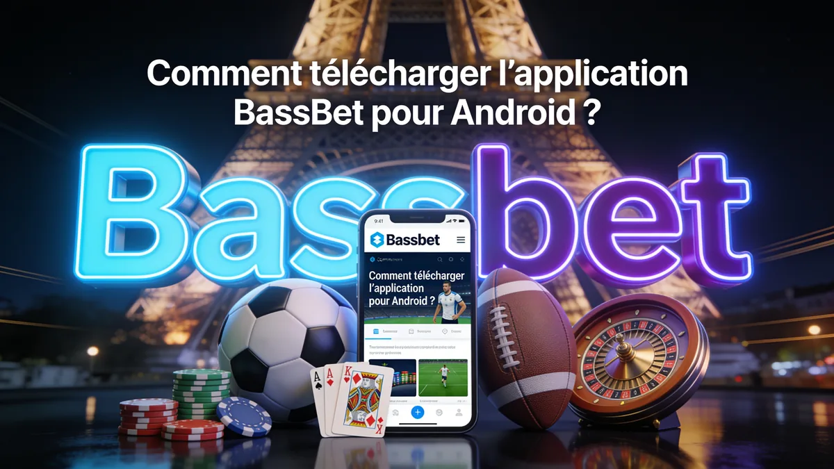 Comment télécharger l’application BassBet pour Android ? : guide bassbet casino pour les joueurs en France